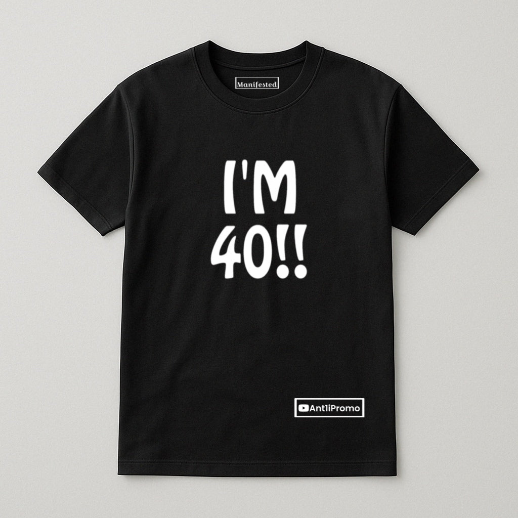 "I'M 40!!" T-Shirt BLACK w/ WHITE logo