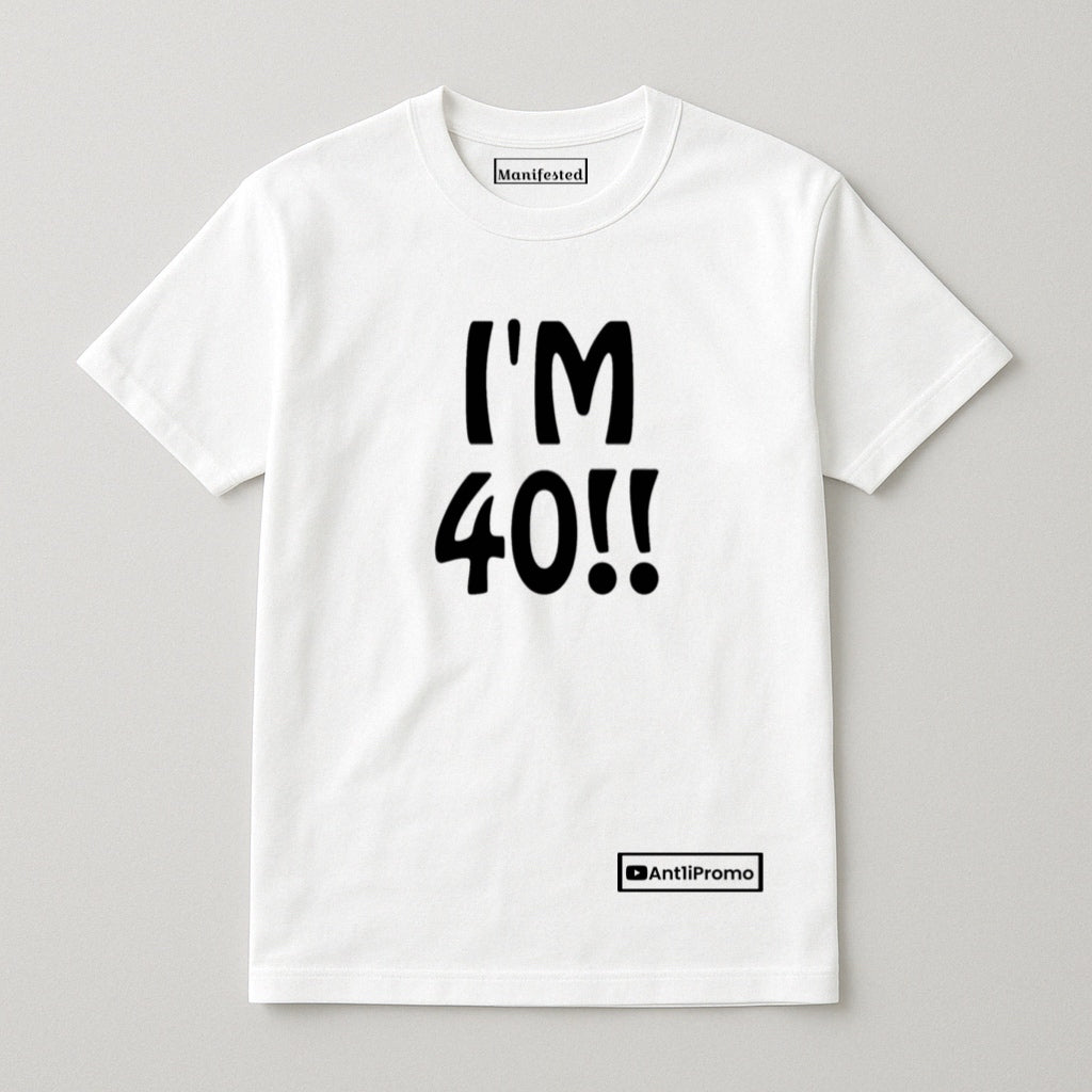 "I'M 40!!" T-Shirt White w/ Black Logo