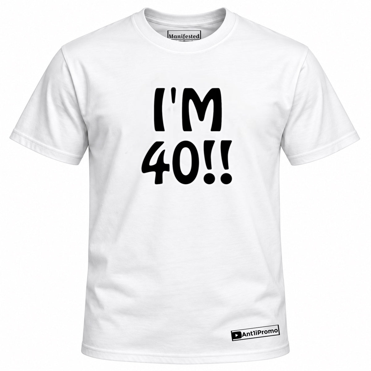 "I'M 40!!" T-Shirt White w/ Black Logo